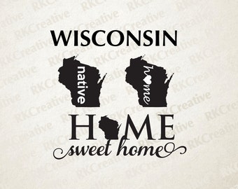 Wisconsin native home sweet home svg file - vector file - cut file - silhouette - vinyl cut file - state svg