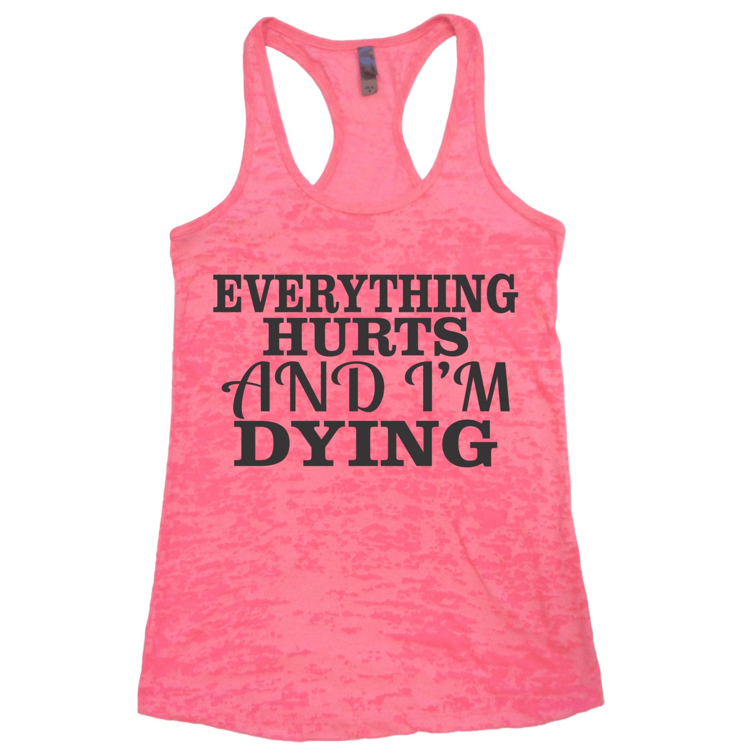 Everything Hurts And I'm Dying / Burnout Tank by ElevatorFitness