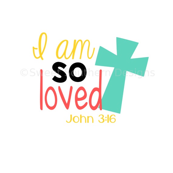 Download I am so loved John 3:16 SVG instant download design for cricut