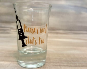 Shot glass, Nurse shot glass, Nurses need shots too