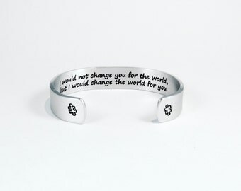 Autism Awareness - "I would not change you for the world, but I would change the world for you." 1/2" hidden message cuff