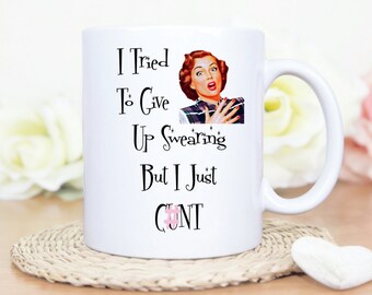 C*nt Mug. Mature Content. I Tried To Stop Swearing But I Just C*nt t. Humour Mug. Funny Mug. Funny Gift. Rude Gift. Coffee Mug. Tea Mug.