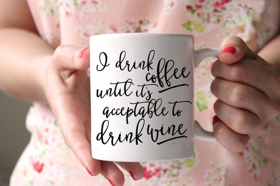 I Drink Coffee Until Itâ€™s Acceptable to Drink Wine Mug