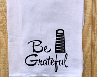 Tea Towel, Flour Sack Towel, Dish Towel,Housewarming Gift,Funny Dish Towel,Hostess Gift,Thanksgiving Decor, Grateful Dish Towel, Be Grateful