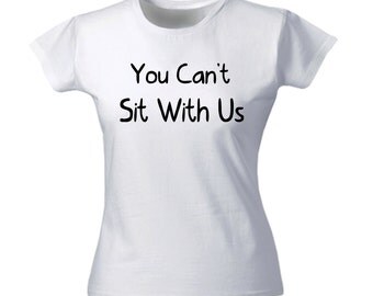 Funny Girls T-Shirt You Can't Sit With Us Tshirt Girls