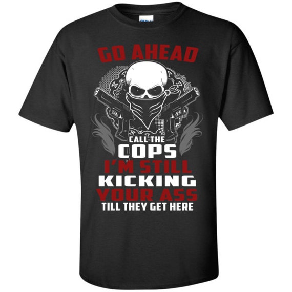 go ahead call the cops shirt