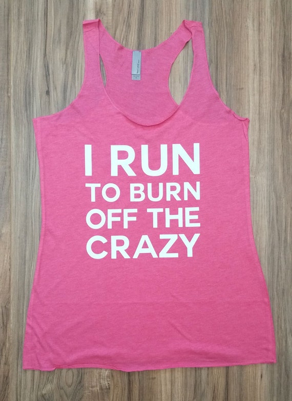 Items similar to I Run to Burn Off the Crazy. Workout Tank. Crossfit ...