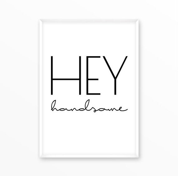 Hey handsome print for him man motivational scandinavian