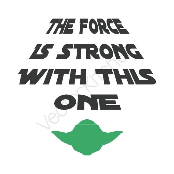 The Force Is Strong With This One Cutting Template SVG EPS