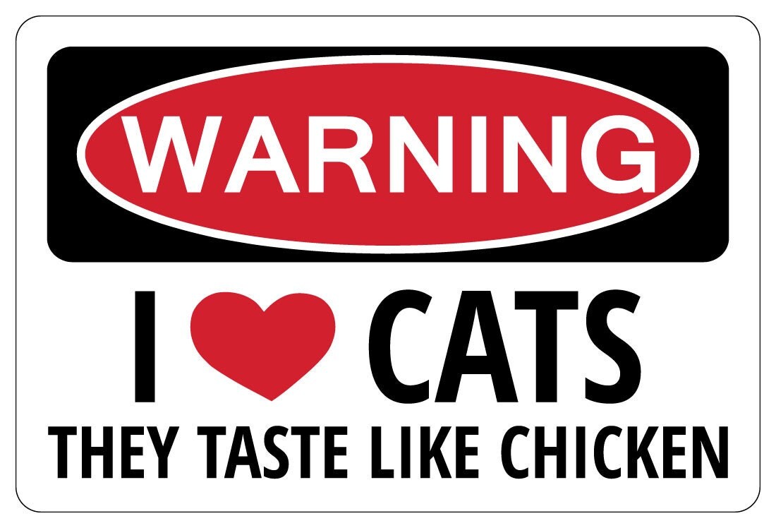 I LOVE CATS THEY Taste Like Chicken Warning Funny Sign gag