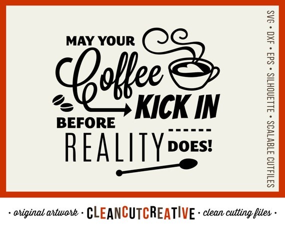 Download SVG Funny Coffee svg Kick in Before Reality Does Quote svg