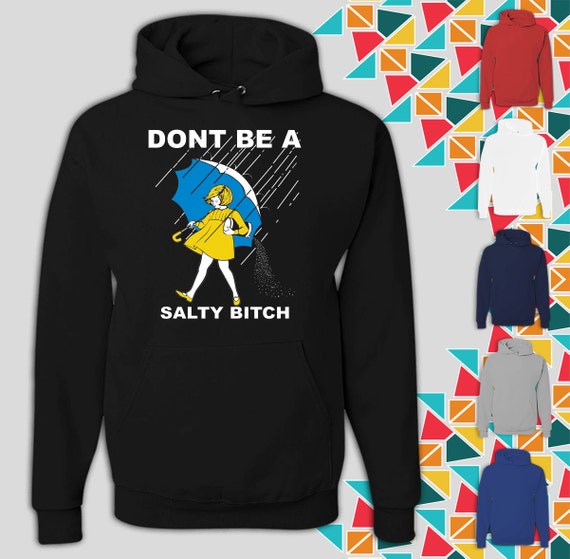 Don't Be A Salty Bitch Unisex Hoodie Sweatshirt by KeyzOpenDoorz