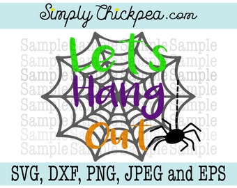 SVG, DXF, PNG, cutting file Jpeg and Eps - Let's Hang Out - Spider Web - Halloween - Silhouette Cameo - Cricut - Iron On