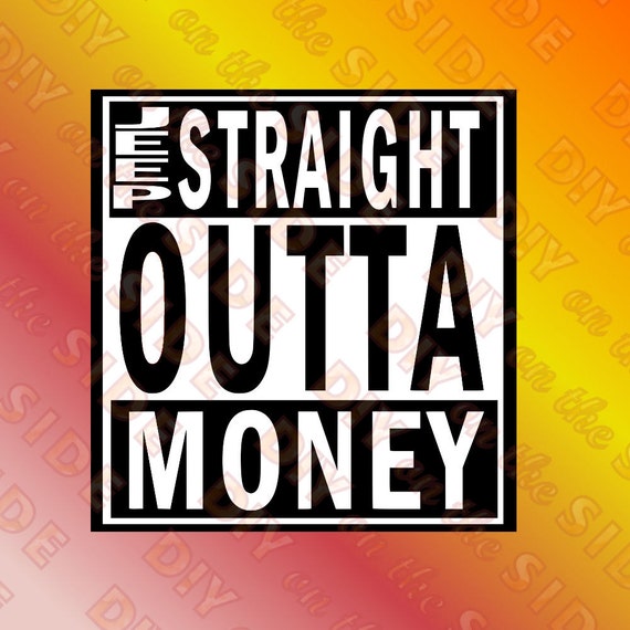 Free Free 219 Straight Outta Money Svg Free SVG PNG EPS DXF File