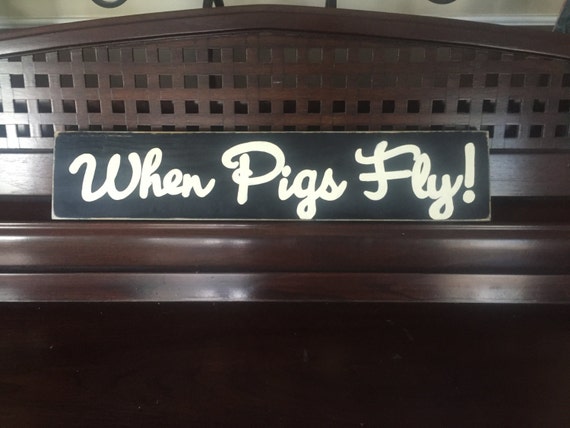 When Pigs Fly Sign Wall Plaque Funny Decor Wood U Pick Color