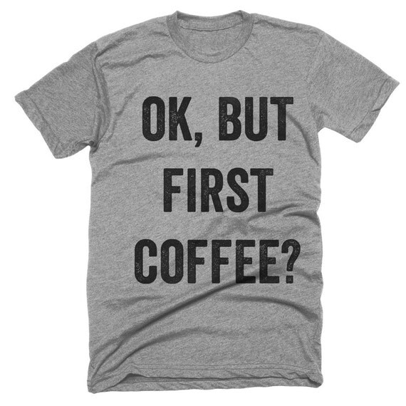 ok-but-first-coffee-t-shirt by shirtoopia on Etsy