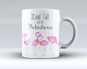Stand Tall and Be Fabulous Flamingo Coffee Mug - Fun Watercolor Flamingo Mug - Mother's Day or birthday Gift - Sublimated Coffee or Tea Mug