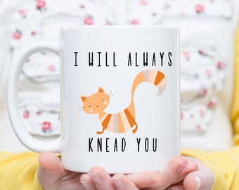 Cat Coffee Mug, Cat Lover Gift, Cat Gift, I Will Always Knead You, Cat Owner, Cute Cat Mug, Funny Cat Mug, Crazy Cat Lady Mug, Cat Gifts