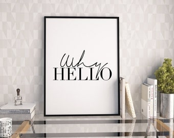 WHY HELLO PRINT,Inspirational Quote,Funny Print,Home Decor,Typography Poster,Love Quote,Love Sign,Women Gifts,Quote Art,Quote Print,Modern
