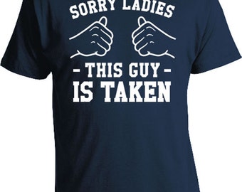Sorry Ladies This Guy Is Taken Shirt Boyfriend T Shirt Relationship Gifts For Him Anniversary TShirt Gift From Girlfriend Mens Tee TGW-153