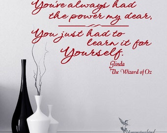 You've always had the power my dear, You just had to learn it for yourself. Glinda Wizard of Oz, Vinyl Decal Sticker Art Wall Words Graphic