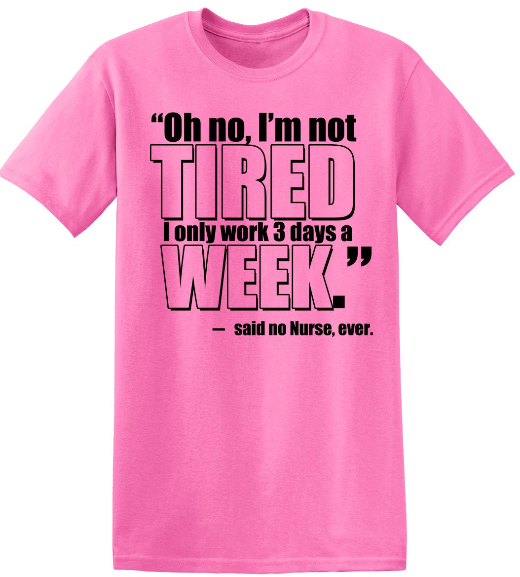 Tired Nurse Healthcare Humor Hospital Work Job Tees Snarky