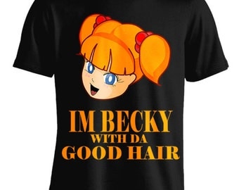 I'm Becky With Da Good Hair Flawless T-Shirt Graphic Tee For Men Women Teens Unisex Adult Apparel Great Gift Idea Comes in Assorted Colors
