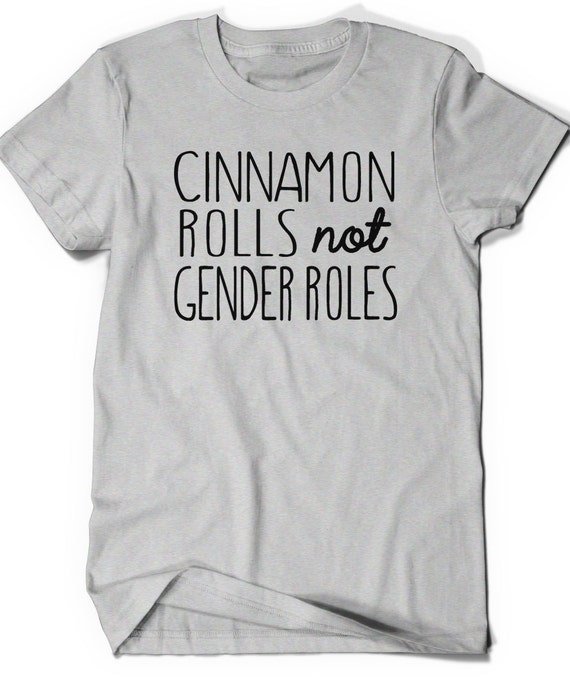 Cinnamon Rolls not Gender roles shirt TShirt T Shirt Tees