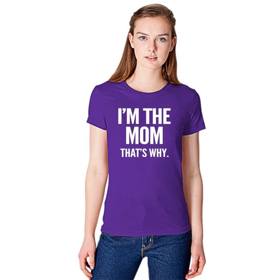 I'm the Mom that's why. Women's T-shirt by Customon on Etsy