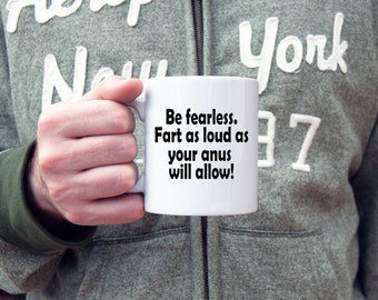 Funny coffee mug, fart jokes, be fearless, motivational mug, coffee mug, novelty mug, gifts for him, gifts for her, gifts under 20