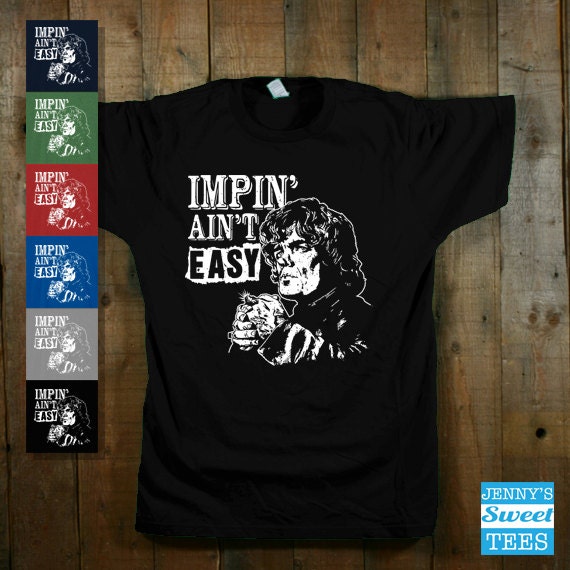 Impin' Ain't Easy Tiny Lannister T shirt GOT Shirt