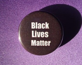 Black lives matter button or magnet - BLM anti-racist button - Civil rights button