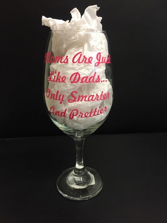 Funny wine glass custom wine glass moms are prettier moms