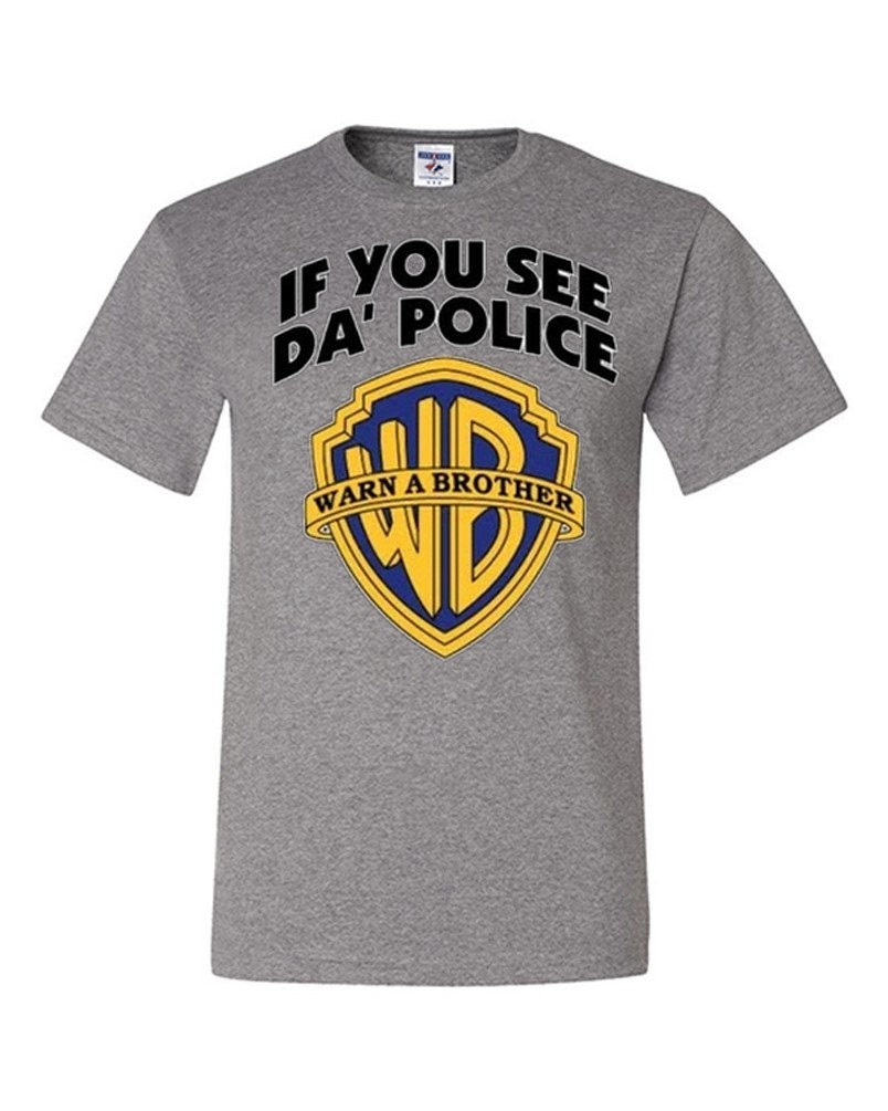 If You See Da Police Warn A Brother TShirt Funny WB by
