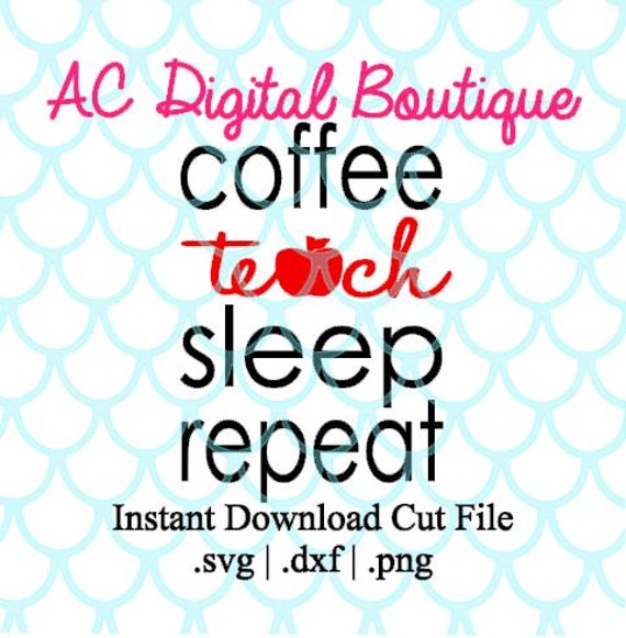 Download Coffee Teach Sleep Repeat Digital Cut FileInstant