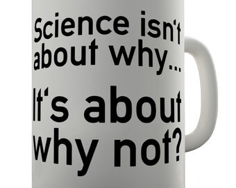 Science Is About Why Not Ceramic Novelty Mug
