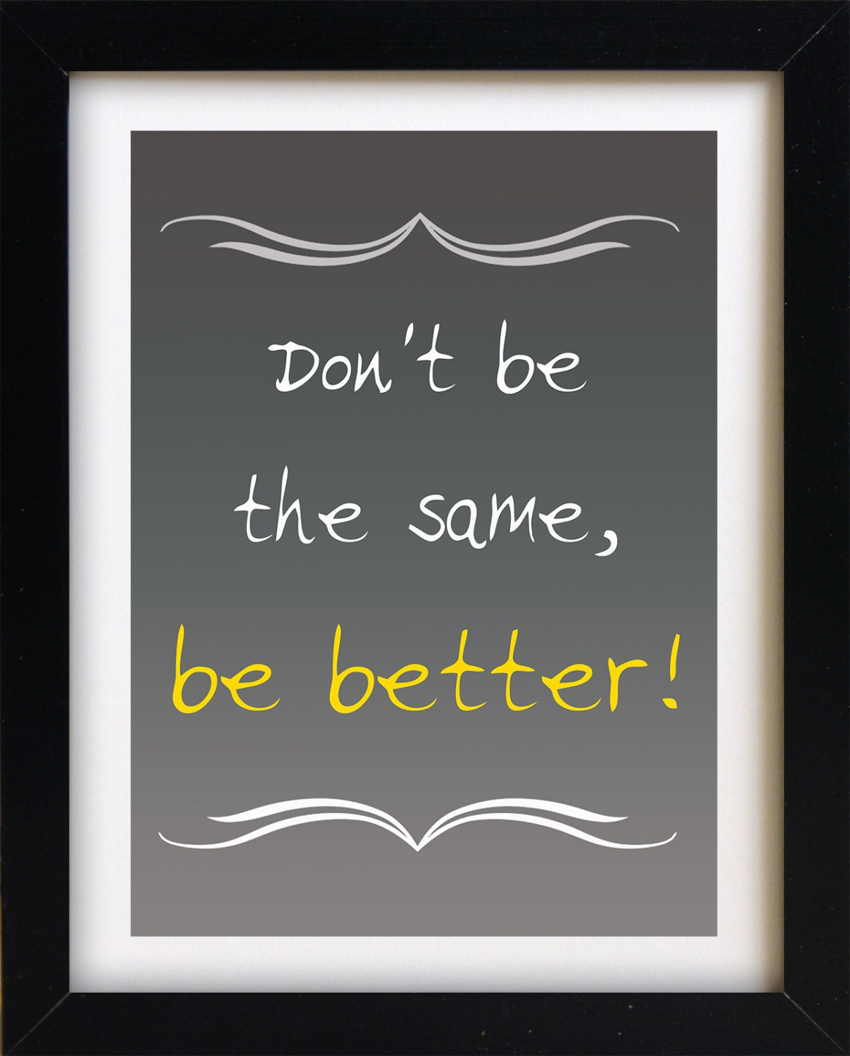 Don't be the same be better Quote print Balck by ArtDesignbyKA