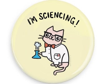 Science Magnet I'm Sciencing Science Button Funny Pinback Button Cute Cat Fridge Magnet Nerdy Gift