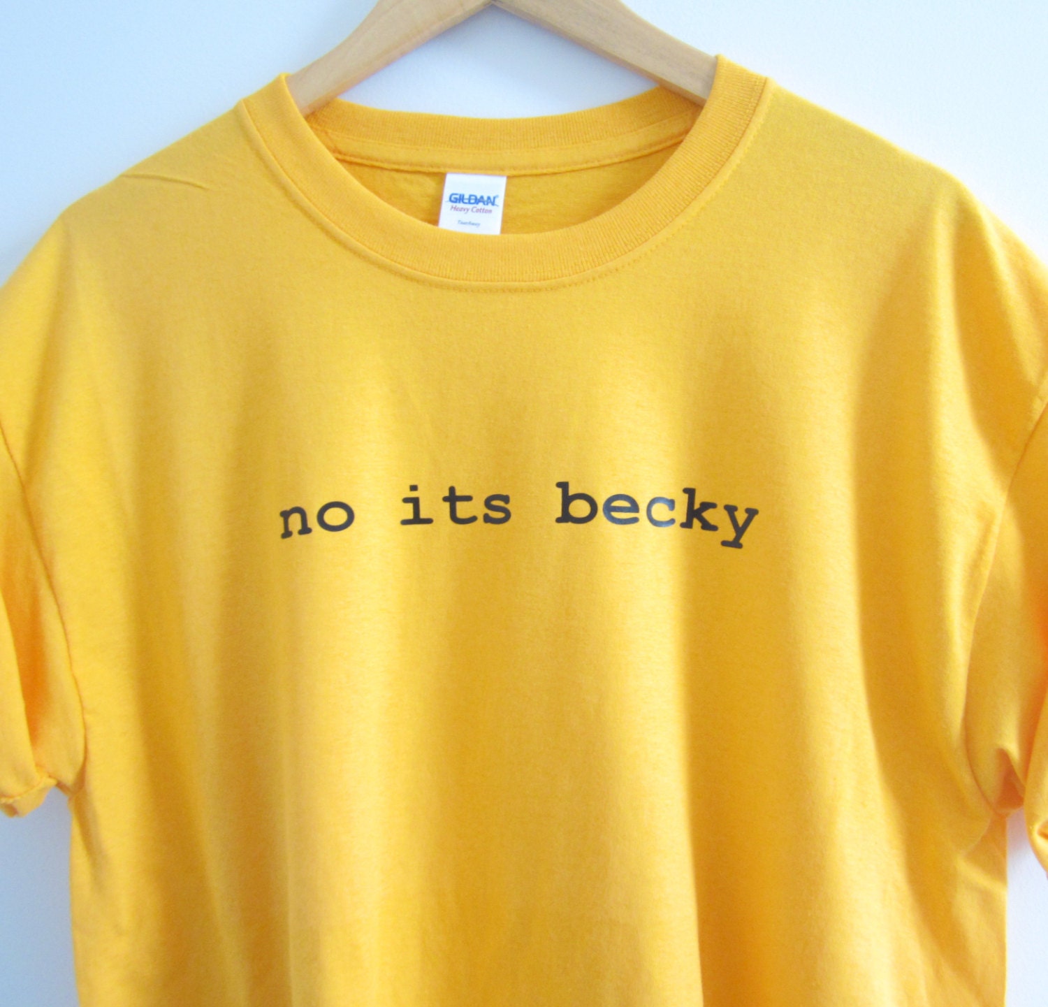 No its becky Choose Your Color Sizes S-XL unisex tee