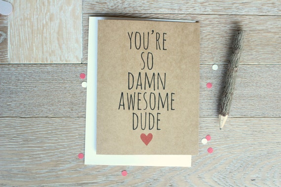 You're So Damn Awesome Dude. Funny  Love You Card For
