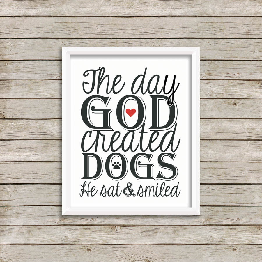The Day God Created Dogs He Sat And Smiled Dog Print