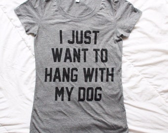 I Just Want To Hang With My Dog