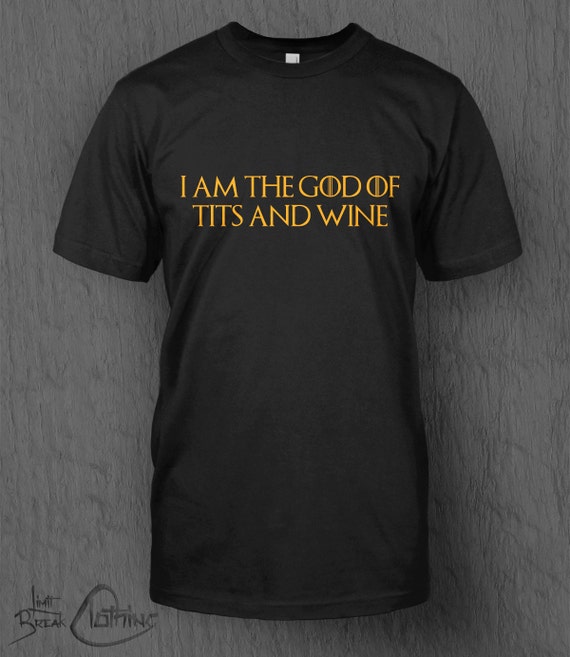 i am the god of tits and wine shirt