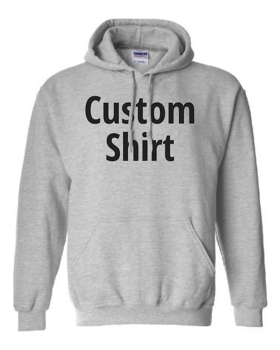 Custom Hooded Sweatshirt. Custom Hoodie. Custom Shirt.