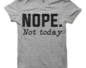 Nope not today shirt | Etsy