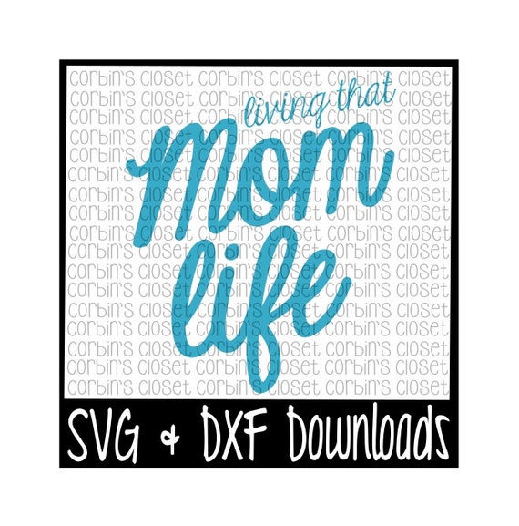 Download Living That Mom Life Cutting File SVG & DXF by CorbinsCloset