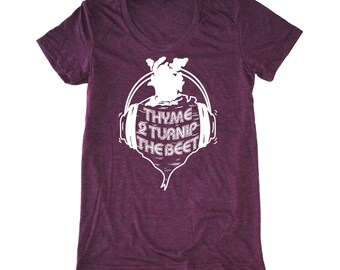 Thyme to Turnip the Beet women's shirt, foodie t-shirt, vegan shirt, chef shirt, vegetarian t shirt, dj music tshirt, yoga women's shirt