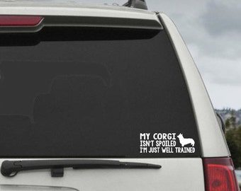 My Corgi Isn't Spoiled I'm Just Well Trained- Car Window Decal Sticker