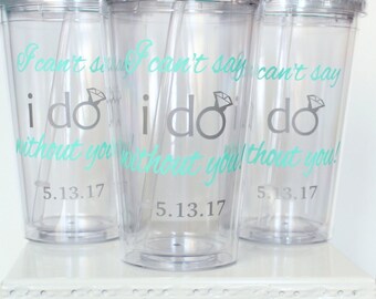 Set of 3 - "I can't say I Do without you!" - Two Colors - Will you Be My Bridesmaid? Personalized Tumbler with Bridesmaid Name or Monogram