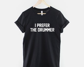 I Prefer The Drummer Band Concert T-Shirt